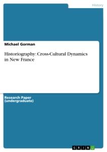 Vorderes Coverbild Historiography: Cross-Cultural Dynamics in New France