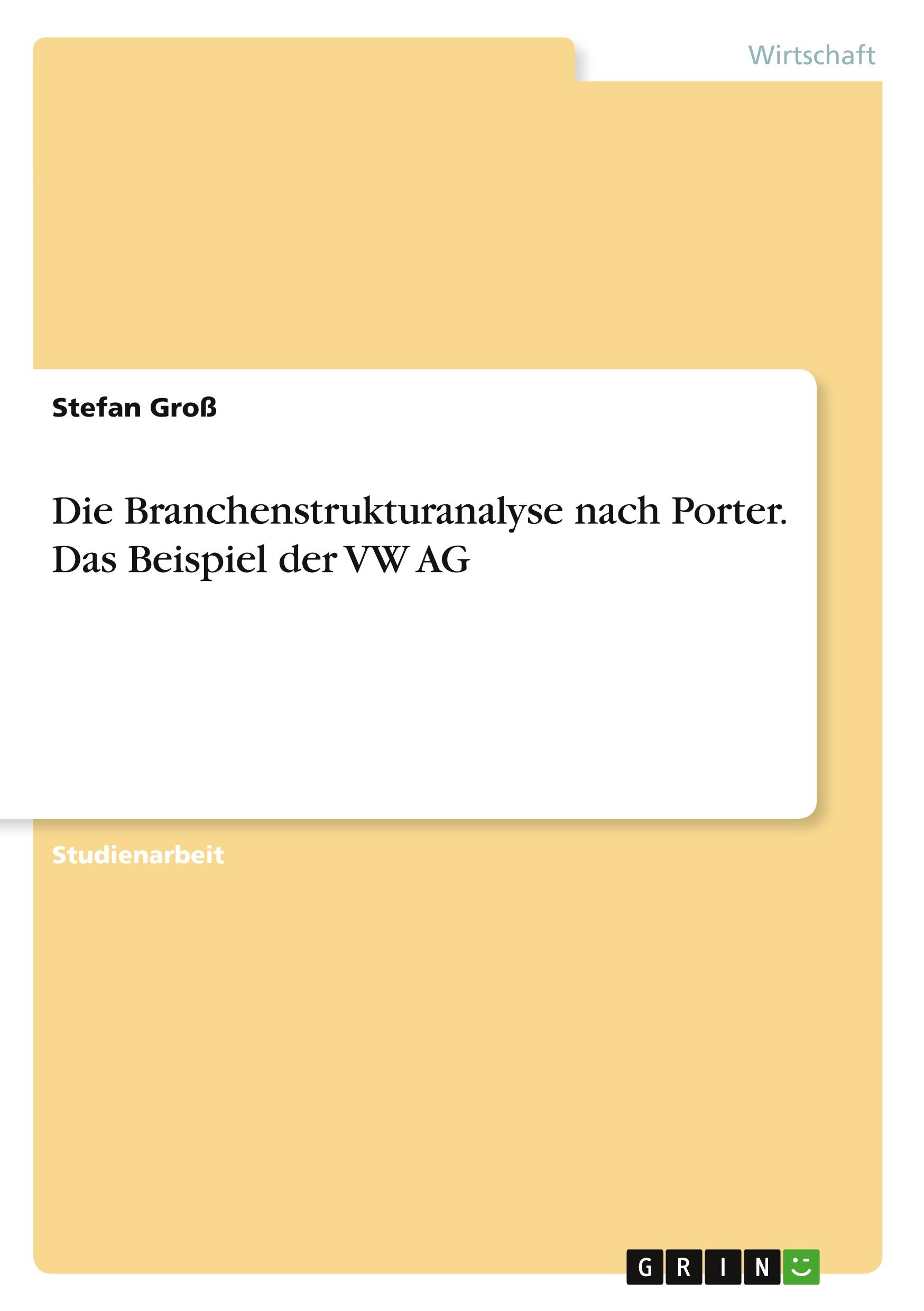 Vorderes Coverbild Die Branchenstrukturanalyse nach Porter. Das Beispiel der VW AG
