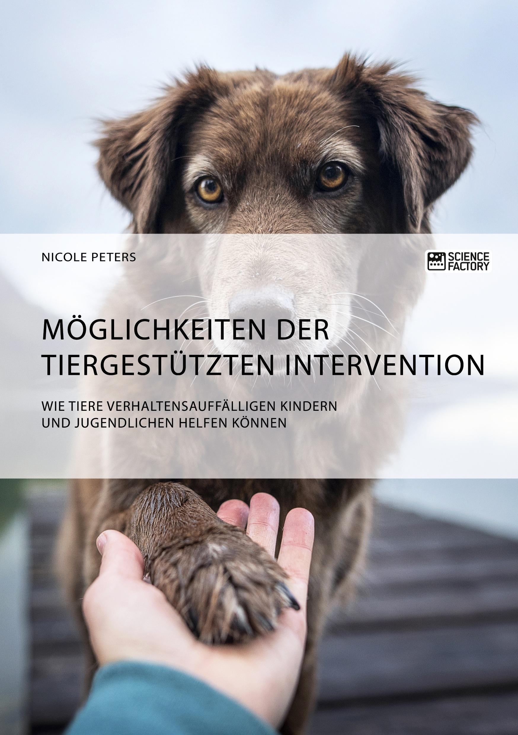 Vorderes Coverbild Möglichkeiten der tiergestützten Intervention. Wie Tiere verhaltensauffälligen Kindern und Jugendlichen helfen können