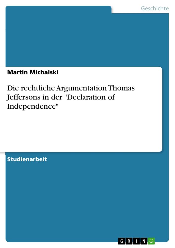 Vorderes Coverbild Die rechtliche Argumentation Thomas Jeffersons in der "Declaration of Independence"