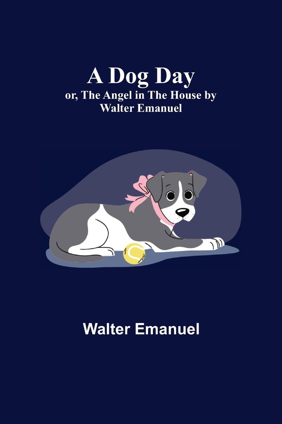 Vorderes Coverbild A Dog Day; or, The Angel in the House by Walter Emanuel