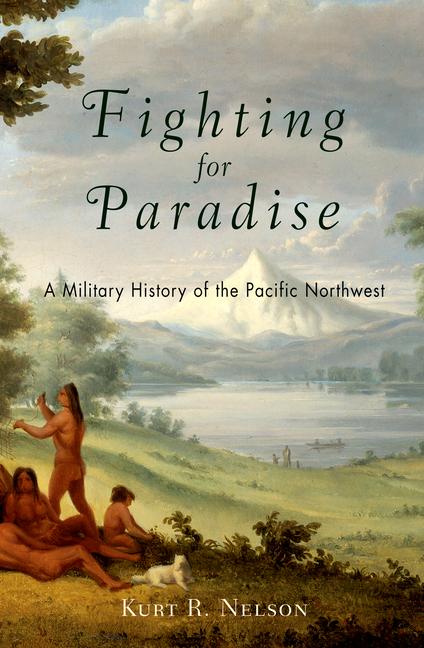 Vorderes Coverbild Fighting for Paradise: A Military History of the Pacific Northwest