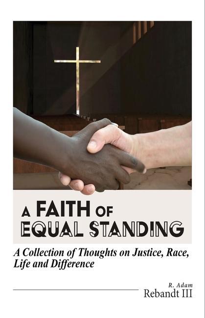 Vorderes Coverbild A Faith of Equal Standing: A collection of thoughts on Justice, race, life and difference