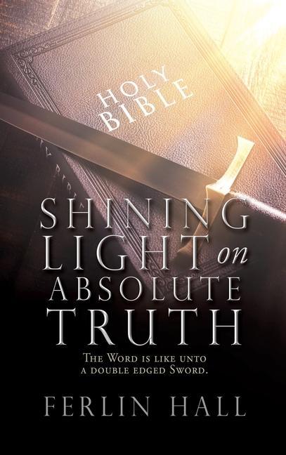 Vorderes Coverbild Shining Light on Absolute Truth: The Word is like unto a double edged Sword.
