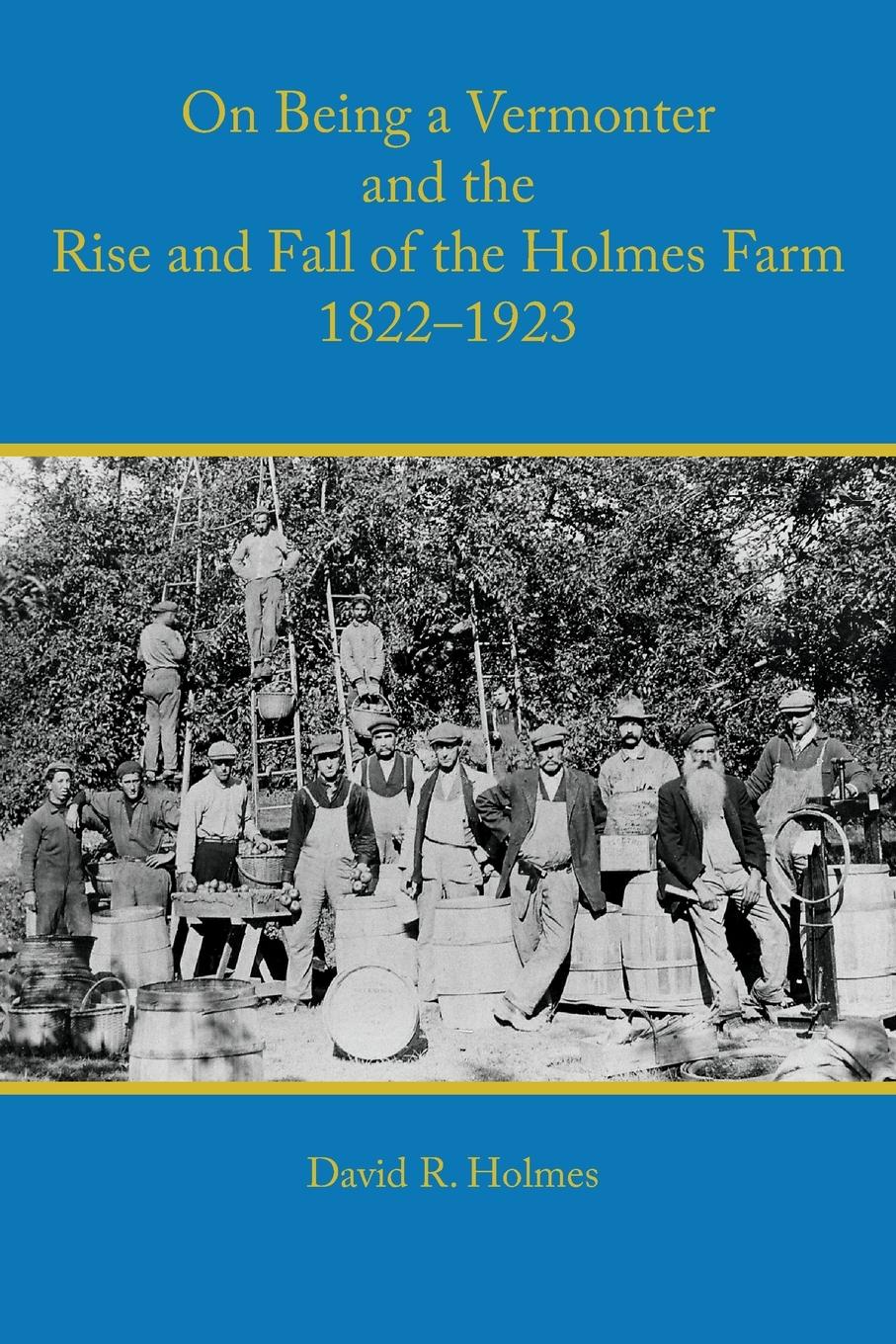 Vorderes Coverbild On Being a Vermonter and the Rise and Fall of the Holmes Farm 1822-1923