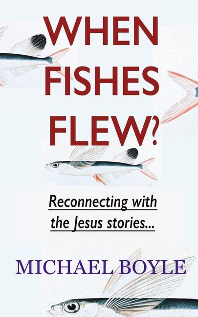 Vorderes Coverbild When Fishes Flew?: Reconnecting with the Jesus stories