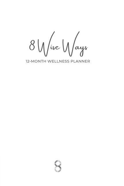 Vorderes Coverbild 8 Wise Ways 12 Month Wellness Planner