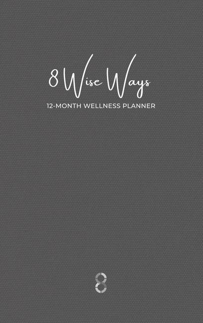 Vorderes Coverbild 8 Wise Ways 12 Month Wellness Planner