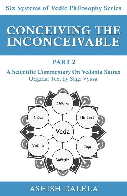Vorderes Coverbild Conceiving the Inconceivable Part 2: A Scientific Commentary on Ved&#257;nta S&#363;tras