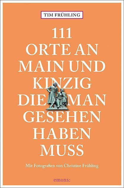 Vorderes Coverbild 111 Orte an Main und Kinzig, die man gesehen haben muss