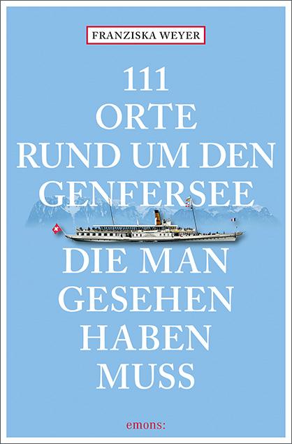 Vorderes Coverbild 111 Orte rund um den Genfersee, die man gesehen haben muss