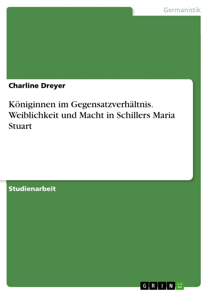 Vorderes Coverbild Königinnen im Gegensatzverhältnis. Weiblichkeit und Macht in Schillers Maria Stuart