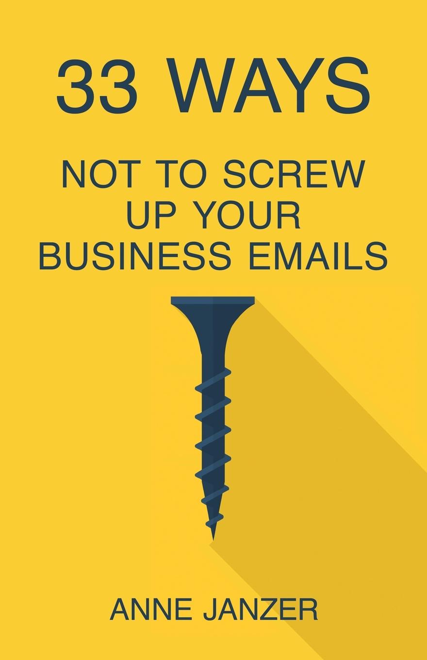 Vorderes Coverbild 33 Ways Not to Screw Up Your Business Emails