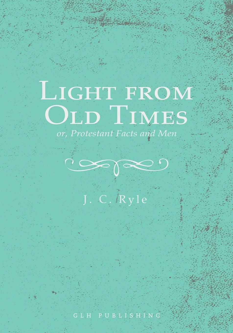 Vorderes Coverbild Light from Old Times; or, Protestant Facts and Men