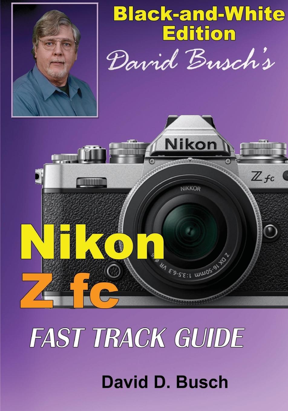 Vorderes Coverbild David Busch's Nikon Z fc FAST TRACK GUIDE Black & White Edition