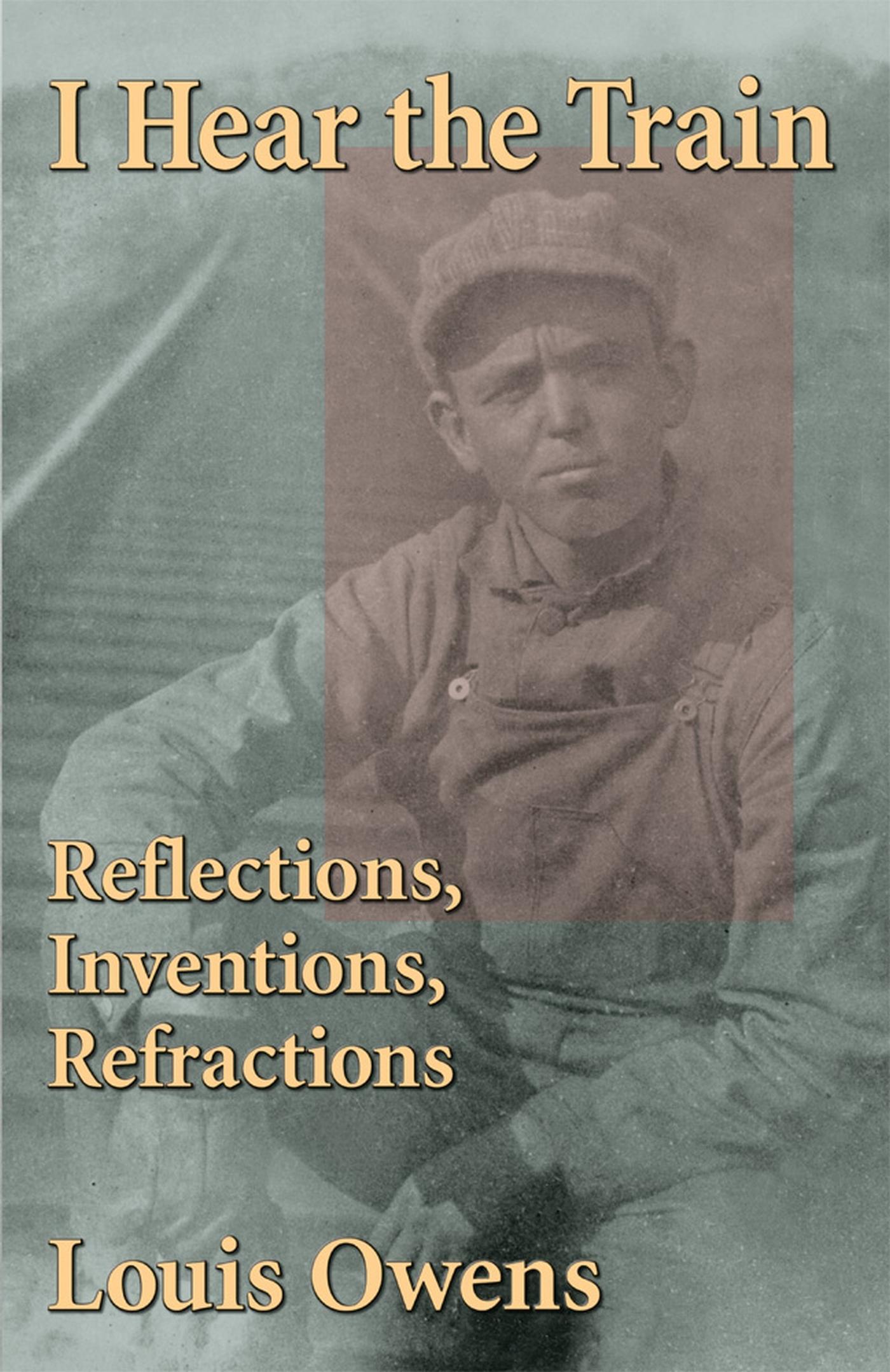 Vorderes Coverbild I Hear the Train: Reflections, Inventions, Refractions Volume 40