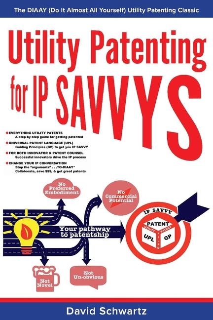 Vorderes Coverbild Utility Patenting for IP Savvys: The Diaay (Do It Almost All Yourself) Utility Patenting Classic Volume 1