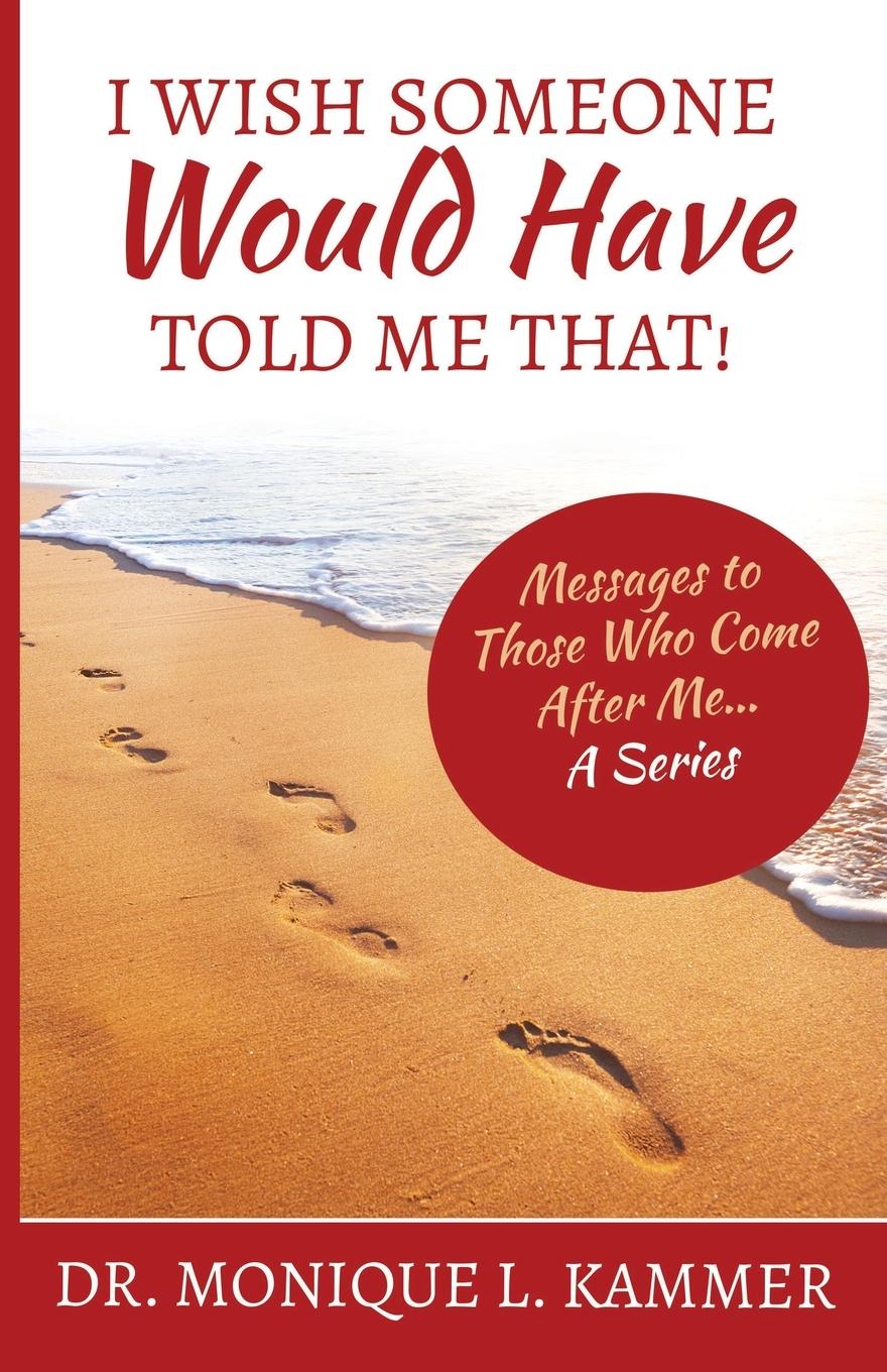 Vorderes Coverbild I Wish Someone Would Have Told Me That!: Messages to Those Who Come After Me... A Series