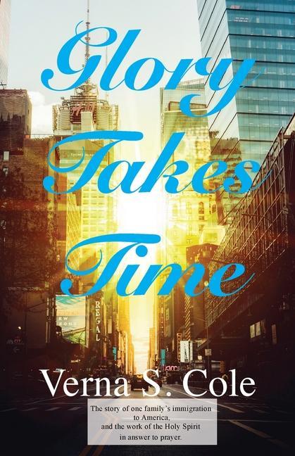 Vorderes Coverbild Glory Takes Time: The story of one family's immigration to America, and the work of the Holy Spirit in answer to prayer.