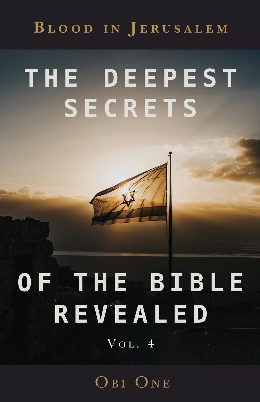 Vorderes Coverbild The Deepest Secrets of the Bible Revealed Volume 4: Blood in Jerusalem
