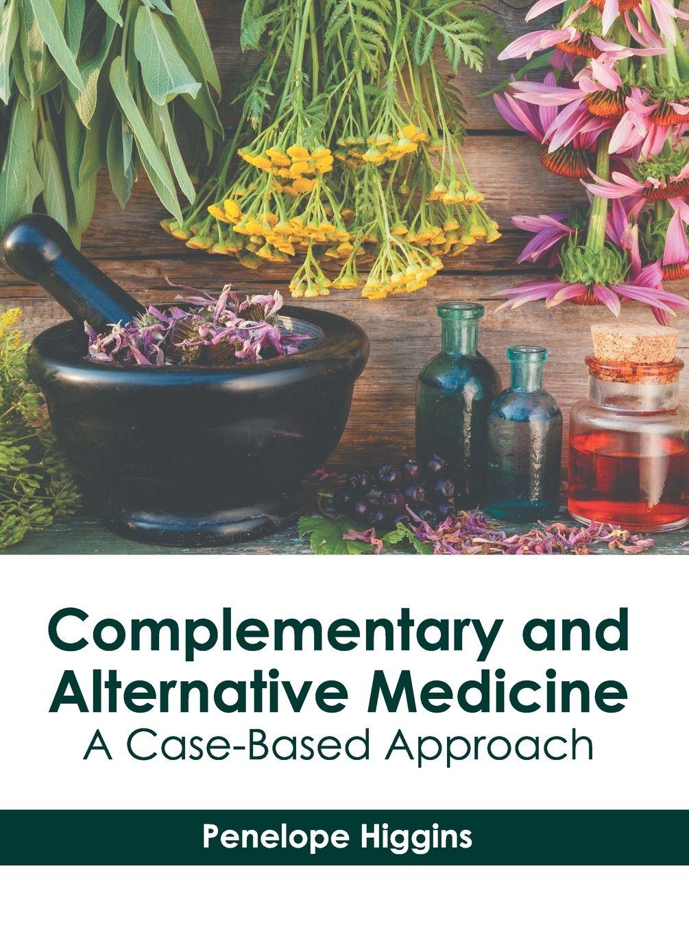 Vorderes Coverbild Complementary and Alternative Medicine: A Case-Based Approach