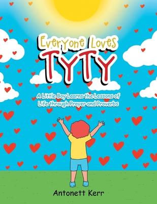 Vorderes Coverbild Everyone Loves TyTy: A Little Boy Learns the Lessons of Life through Prayer and Proverbs