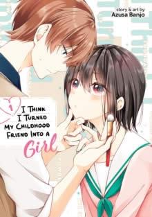Vorderes Coverbild I Think I Turned My Childhood Friend Into a Girl Vol. 1