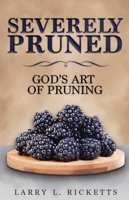 Vorderes Coverbild Severely Pruned: God's Art of Pruning