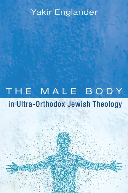 Vorderes Coverbild The Male Body in Ultra-Orthodox Jewish Theology