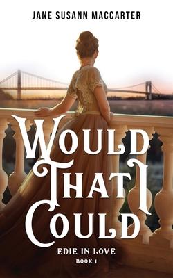 Vorderes Coverbild Would That I Could: (Book 1, Edie in Love Trilogy)