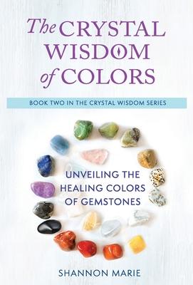 Vorderes Coverbild The Crystal Wisdom of Colors: Unveiling the Healing Colors of Gemstones