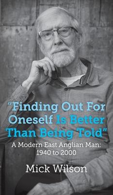 Vorderes Coverbild "Finding Out For Oneself Is Better Than Being Told": A Modern East Anglian Man: 1940 to 2000