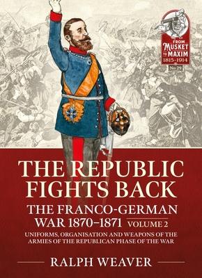 Vorderes Coverbild The Republic Fights Back: The Franco-German War 1870-1871