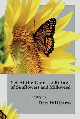 Vorderes Coverbild Yet at the Gates, a Refuge of Sunflowers and Milkweed