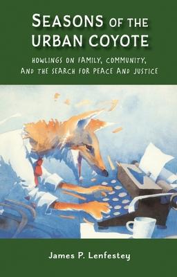 Vorderes Coverbild Seasons of the Urban Coyote: Howlings on Family, Community and the Search for Peace and Justice