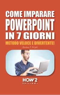 Vorderes Coverbild Come Imparare PowerPoint in 7 Giorni: Metodo Veloce e Divertente!