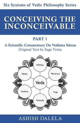 Vorderes Coverbild Conceiving the Inconceivable Part 1: A Scientific Commentary on Ved&#257;nta S&#363;tras