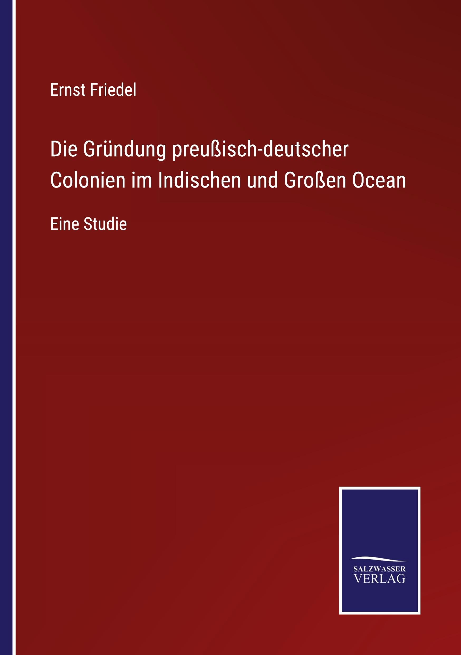 Vorderes Coverbild Die Gründung preußisch-deutscher Colonien im Indischen und Großen Ocean