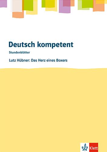 Vorderes Coverbild Deutsch kompetent. Lutz Hübner: Das Herz eines Boxers.Kopiervorlagen mit Downloadpaket Klasse 8