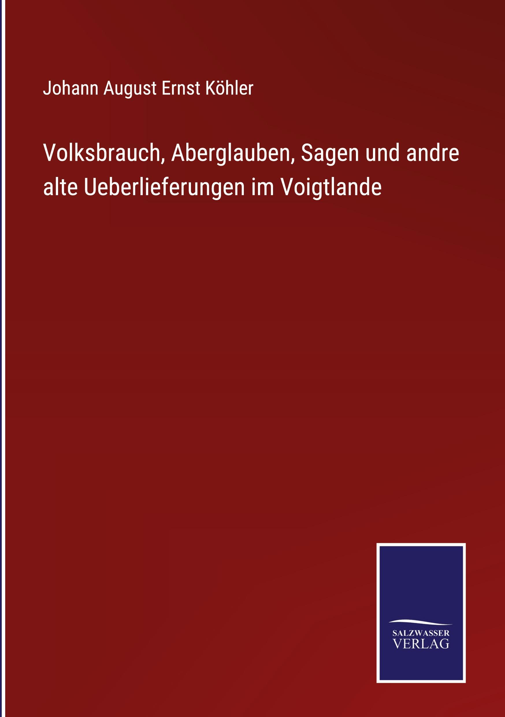 Vorderes Coverbild Volksbrauch, Aberglauben, Sagen und andre alte Ueberlieferungen im Voigtlande
