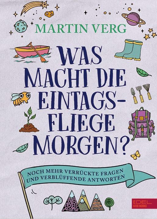 Vorderes Coverbild Was macht die Eintagsfliege morgen? Noch mehr verrückte Fragen und verblüffende Antworten