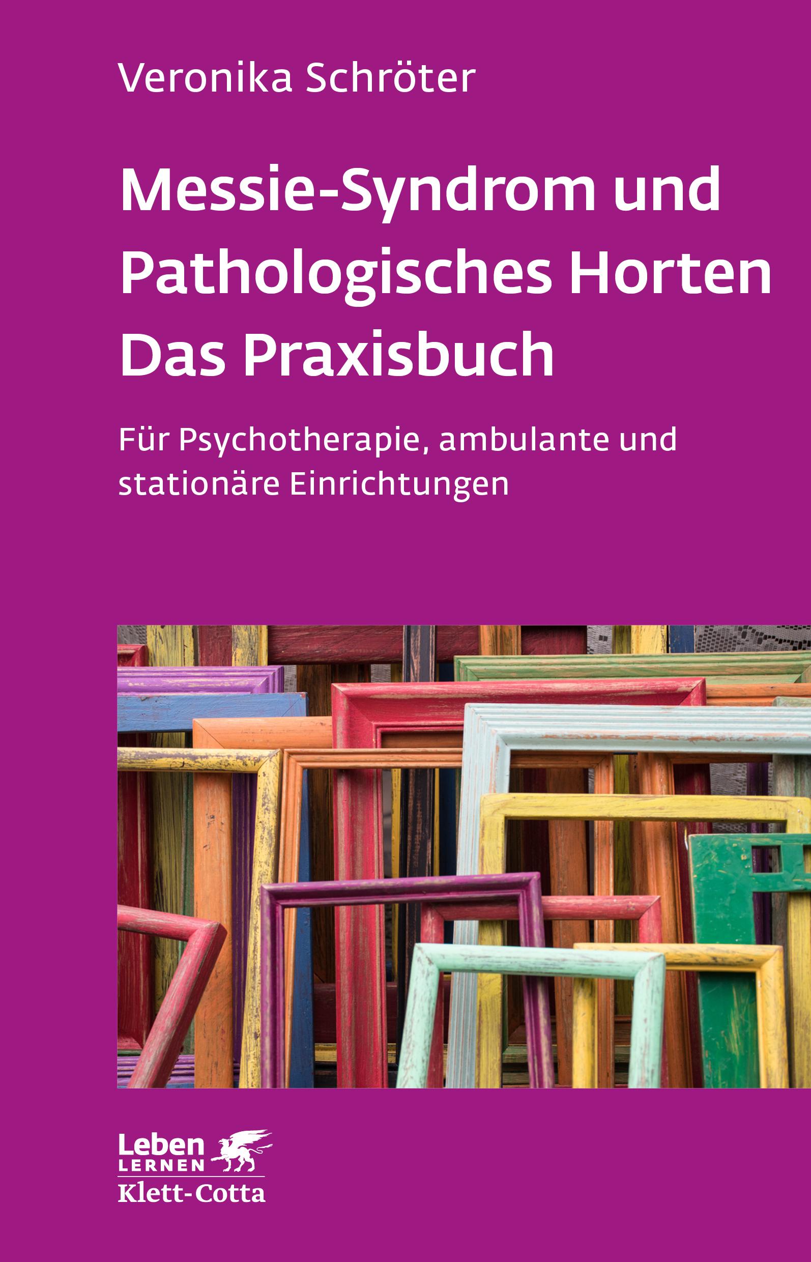 Vorderes Coverbild Messie-Syndrom und Pathologisches Horten - Das Praxisbuch (Leben Lernen, Bd. 332)