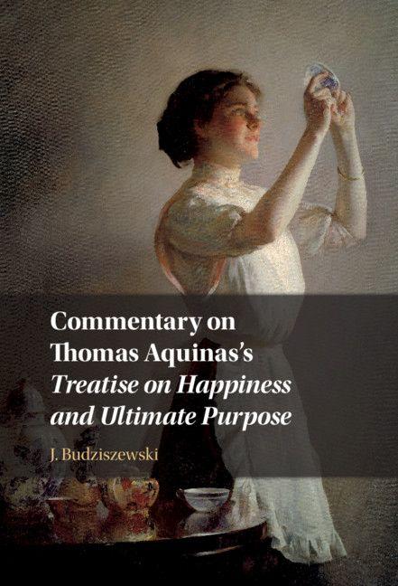Vorderes Coverbild Commentary on Thomas Aquinas's Treatise on Happiness and Ultimate Purpose