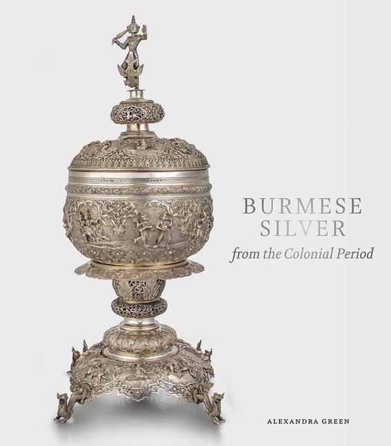 Vorderes Coverbild Burmese Silver from the Colonial Period