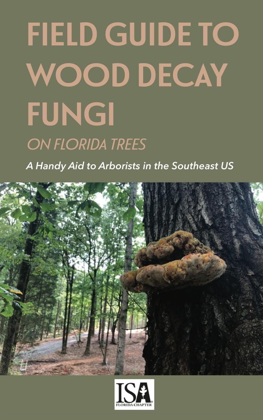 Vorderes Coverbild Field Guide to Wood Decay Fungi on Florida Trees