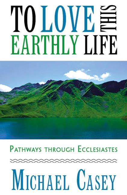Vorderes Coverbild To Love This Earthly Life: Pathways Through Ecclesiastes