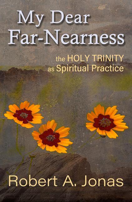 Vorderes Coverbild My Dear Far-Nearness: The Holy Trinity as a Spiritual Practice