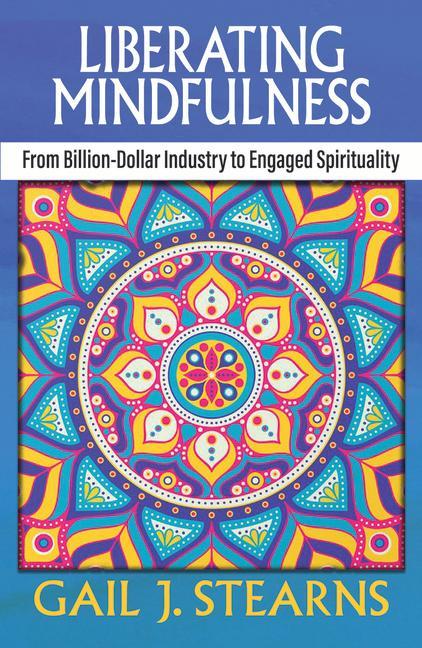 Vorderes Coverbild Liberating Mindfulness: From Billion-Dollar Industry to Engaged Spirituality