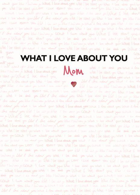 Vorderes Coverbild What I Love about You: Mom