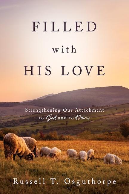 Vorderes Coverbild Filled with His Love: Strenthening Our Attachment to God and to Others